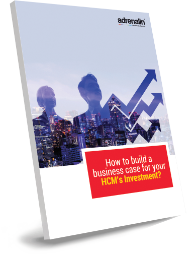 HOW TO BUILD A BUSINESS CASE FOR YOUR HCM’S INVESTMENT